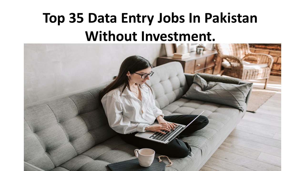 Top 35 Data Entry Jobs In Pakistan Without Investment
