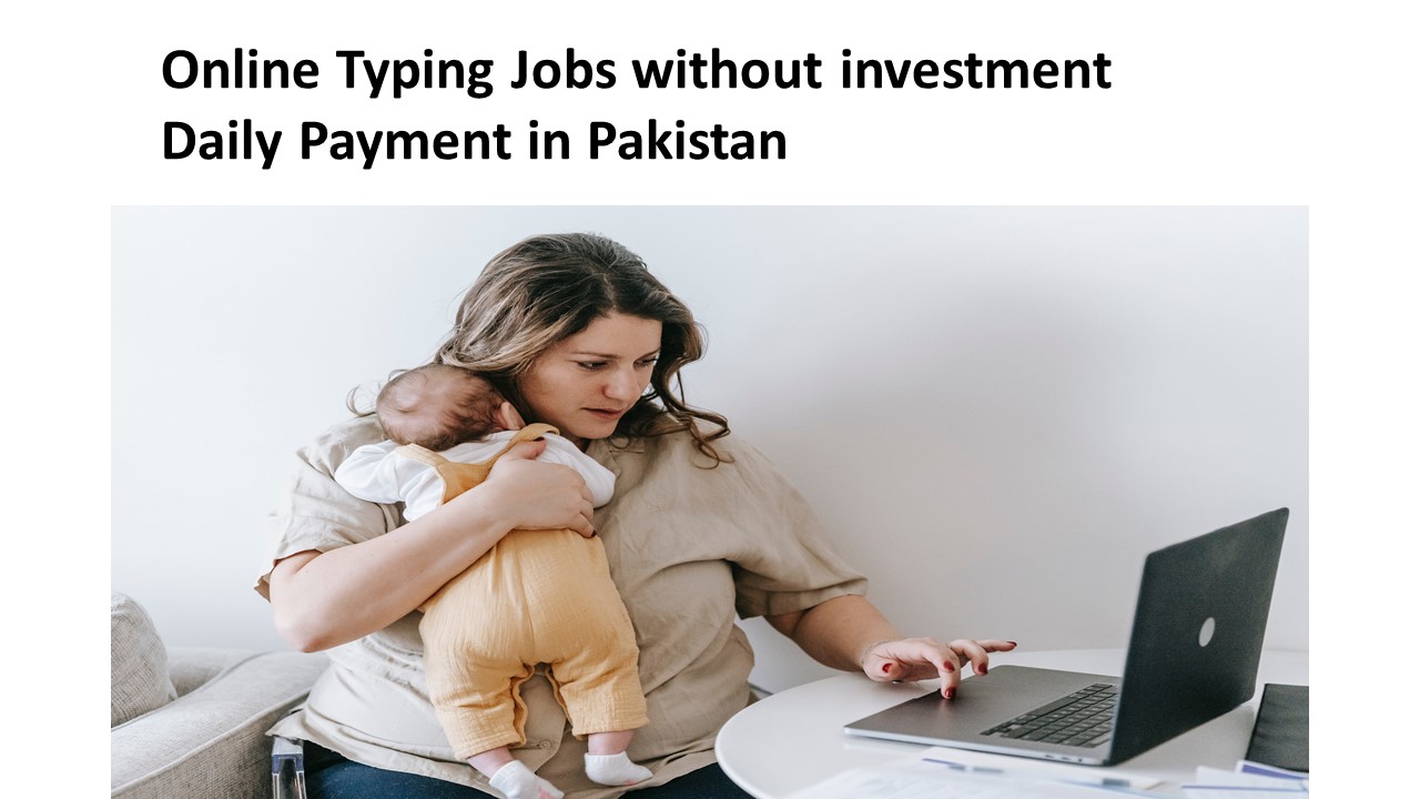 Online Typing Jobs without investment Daily Payment in Pakistan 