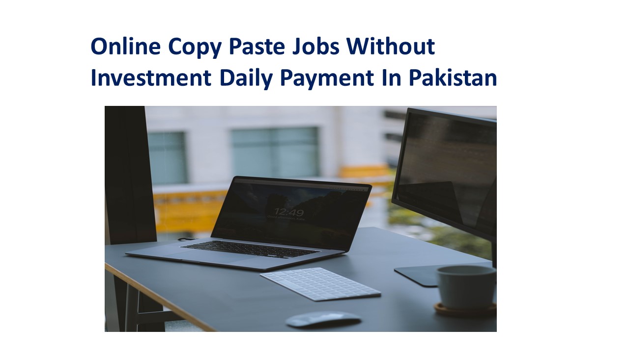 Online Copy Paste Jobs Without Investment Daily Payment In Pakistan