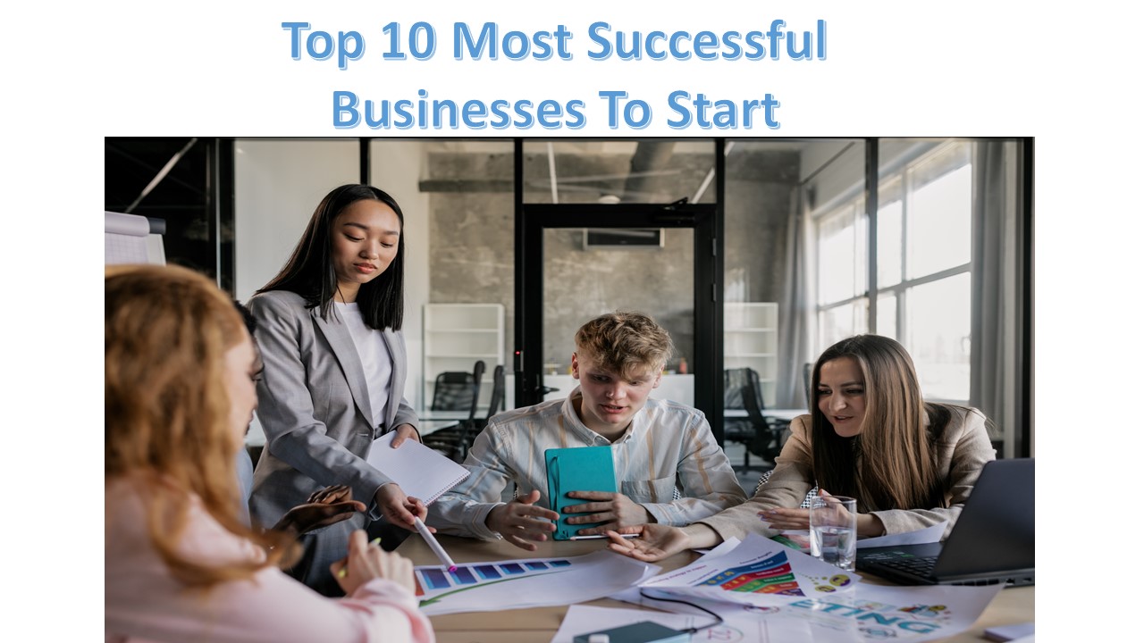 Top 10 Most Successful Businesses To Start