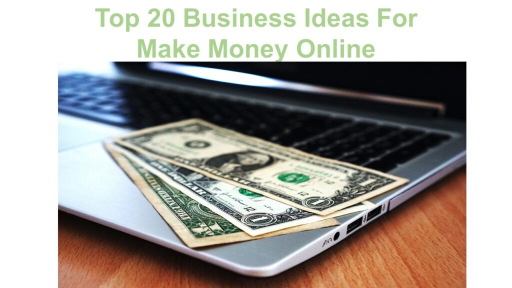 Top 20 Business Ideas For Make Money Online