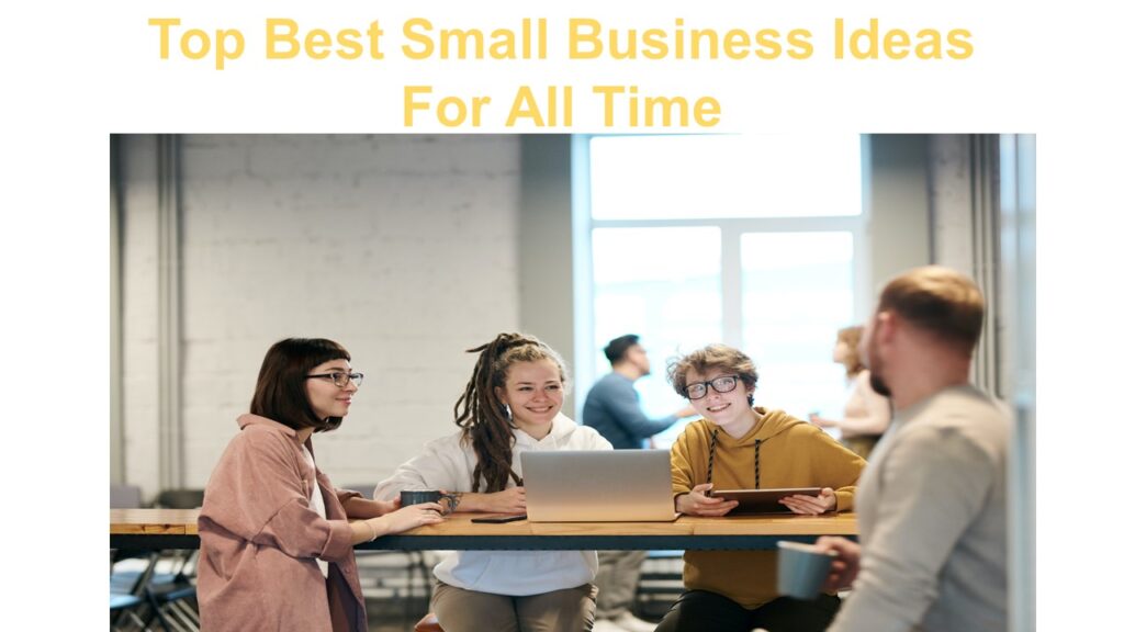 Top Best Small Business Ideas For All Time