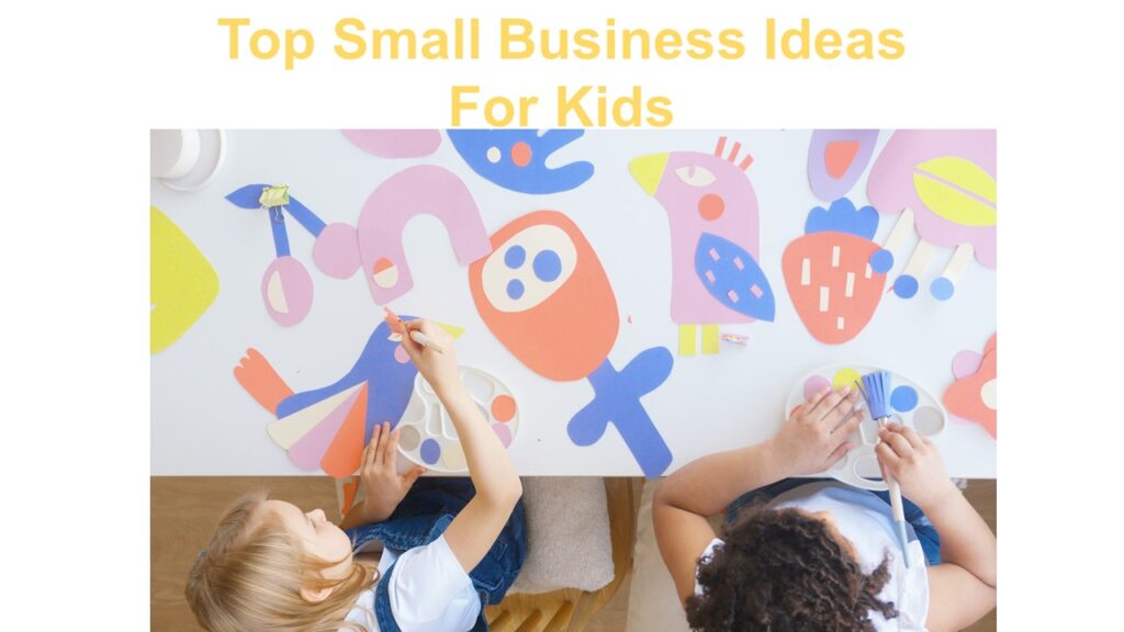 Top Small Business Ideas For Kids