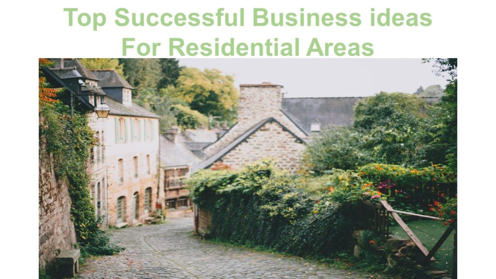 Top Successful Business Ideas For Residential Areas