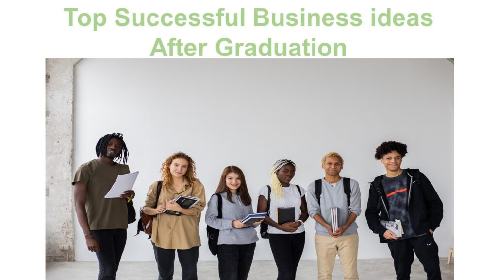 Top Successful Business Ideas After Graduation