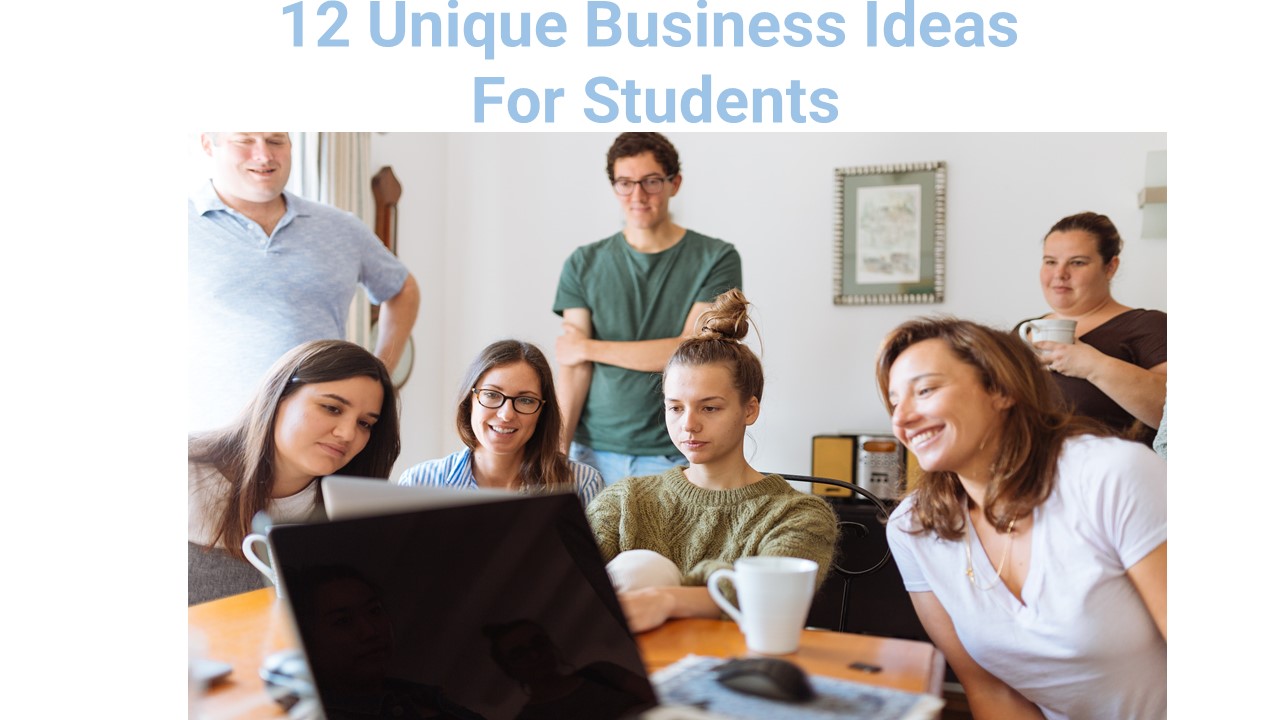 12 Unique Business Ideas For Students
