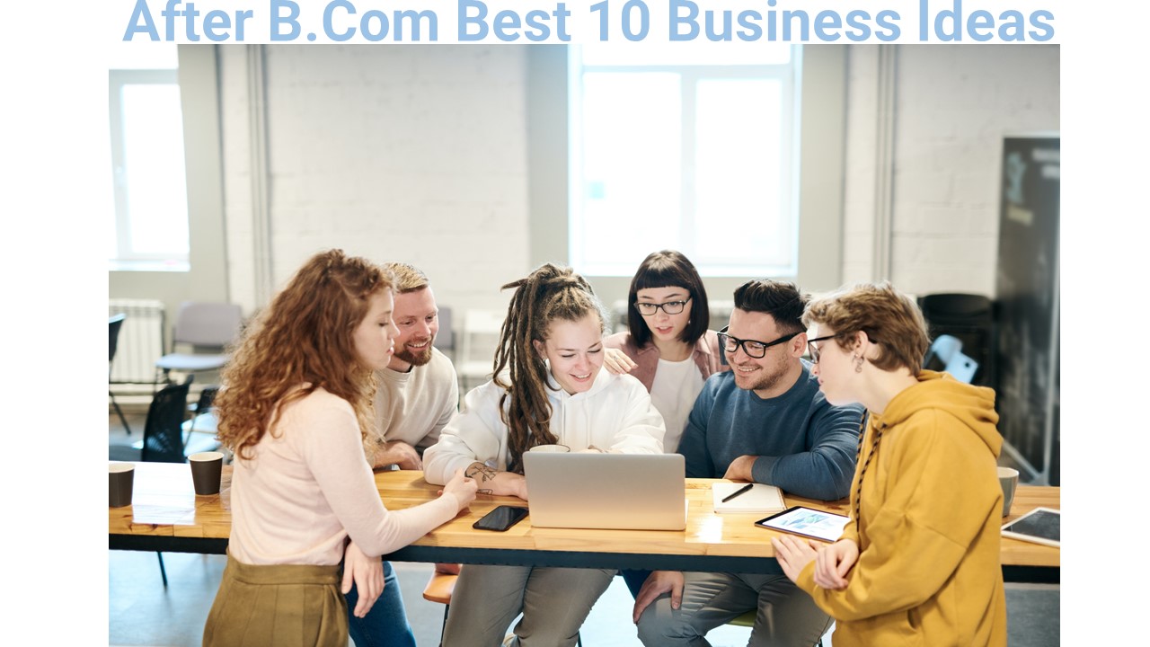 After B.Com Best 10 Business Ideas