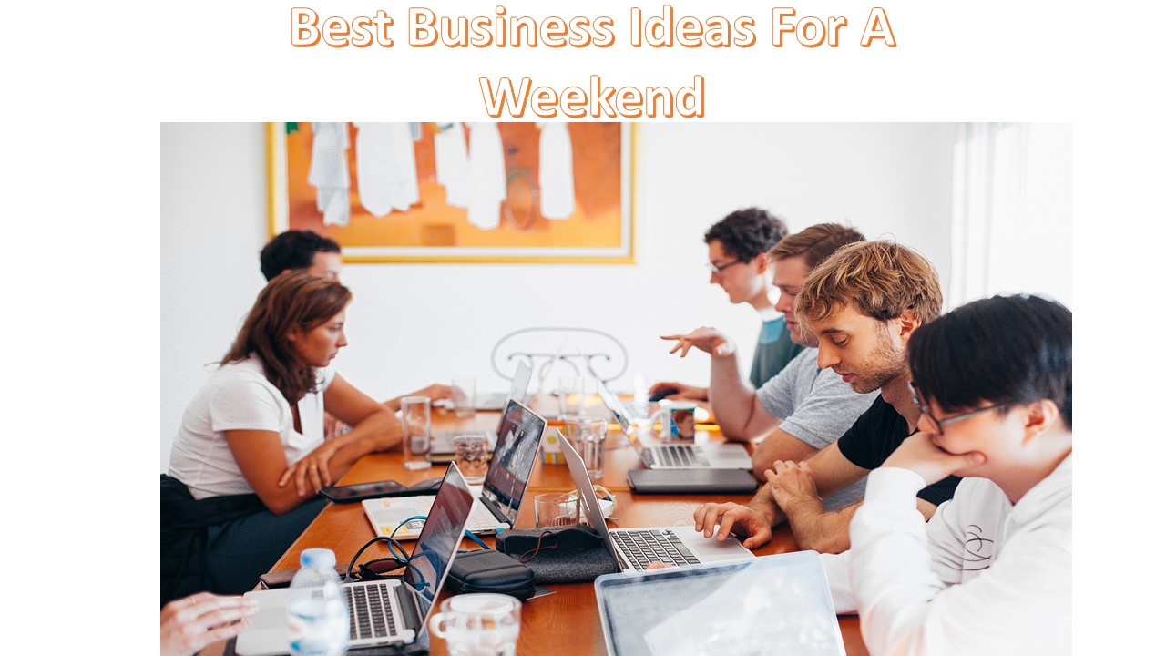 Best Business Ideas For A Weekend