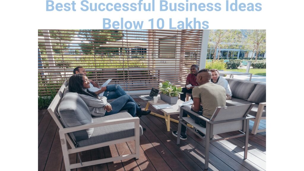 Best Successful Business Ideas Below 10 Lakhs