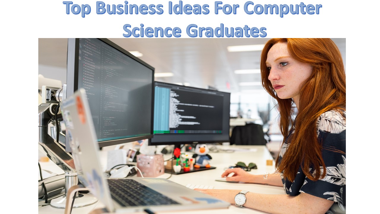 Top Business Ideas For Computer Science Graduates