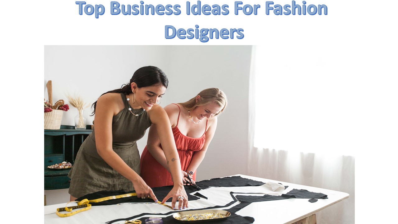 Top Business Ideas For Fashion Designers