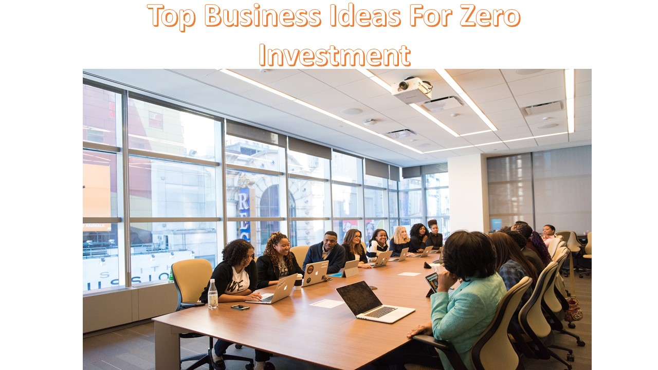 Top Business Ideas For Zero Investment
