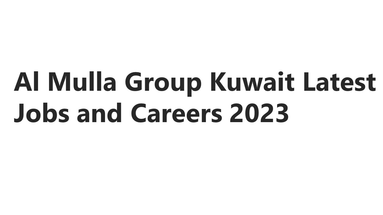 Al Mulla Group Kuwait Latest Jobs and Careers 2023