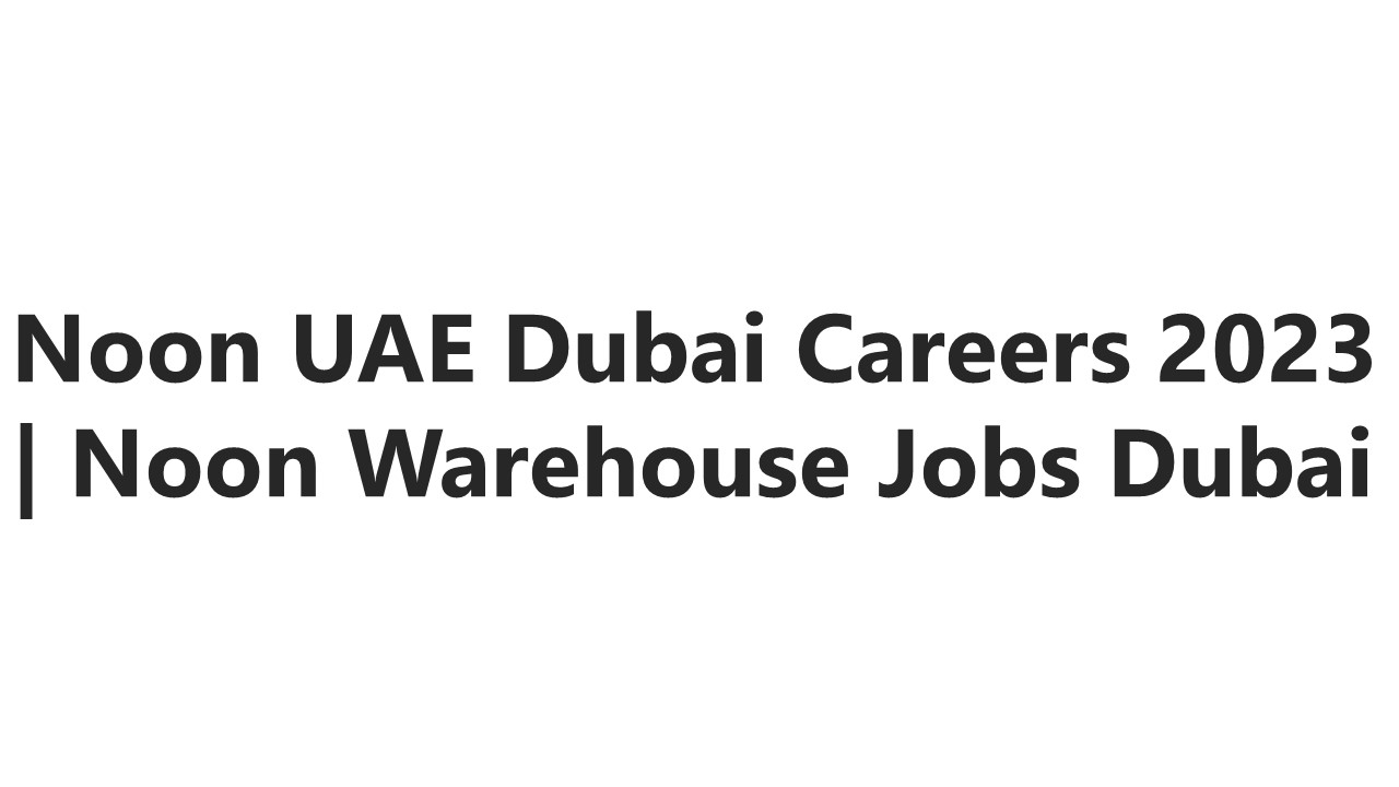 Noon UAE Dubai Careers 2023