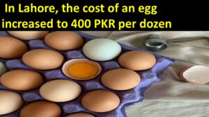 In Lahore, the cost of an egg increased to 400 PKR per dozen