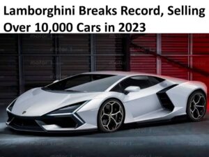 Lamborghini Breaks Record, Selling Over 10,000 Cars in 2023