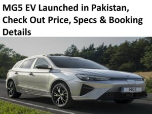 MG5 EV Launched in Pakistan, Check Out Price, Specs & Booking Details