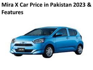 Mira X Car Price in Pakistan 2023 & Features