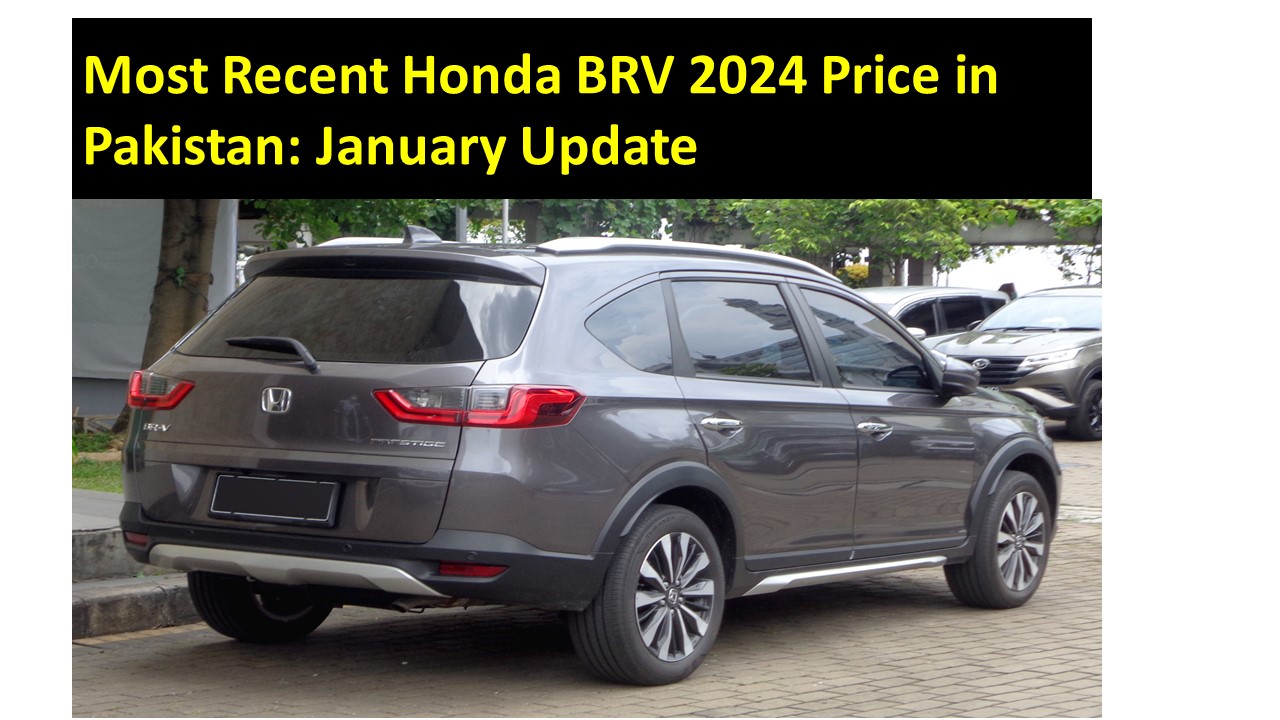 Most Recent Honda BRV 2024 Price In Pakistan January Update