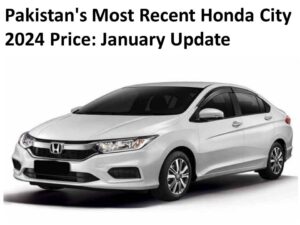 Pakistan's Most Recent Honda City 2024 Price: January Update