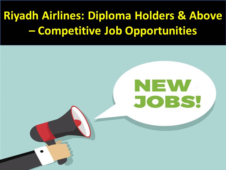Riyadh Airlines: Diploma Holders & Above – Competitive Job Opportunities