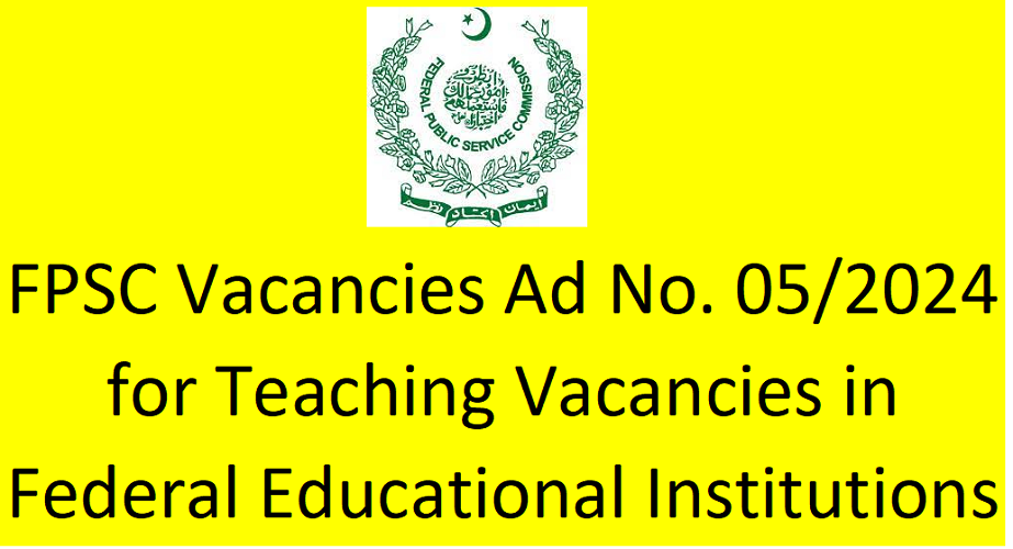 FPSC Vacancies Ad No. 05/2024 for Teaching Vacancies in Federal Educational Institutions