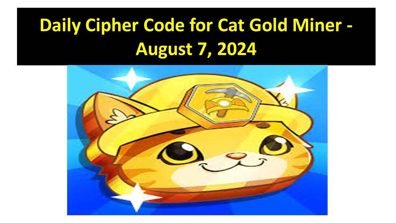 Daily Cipher Code for Cat Gold Miner - August 7, 2024