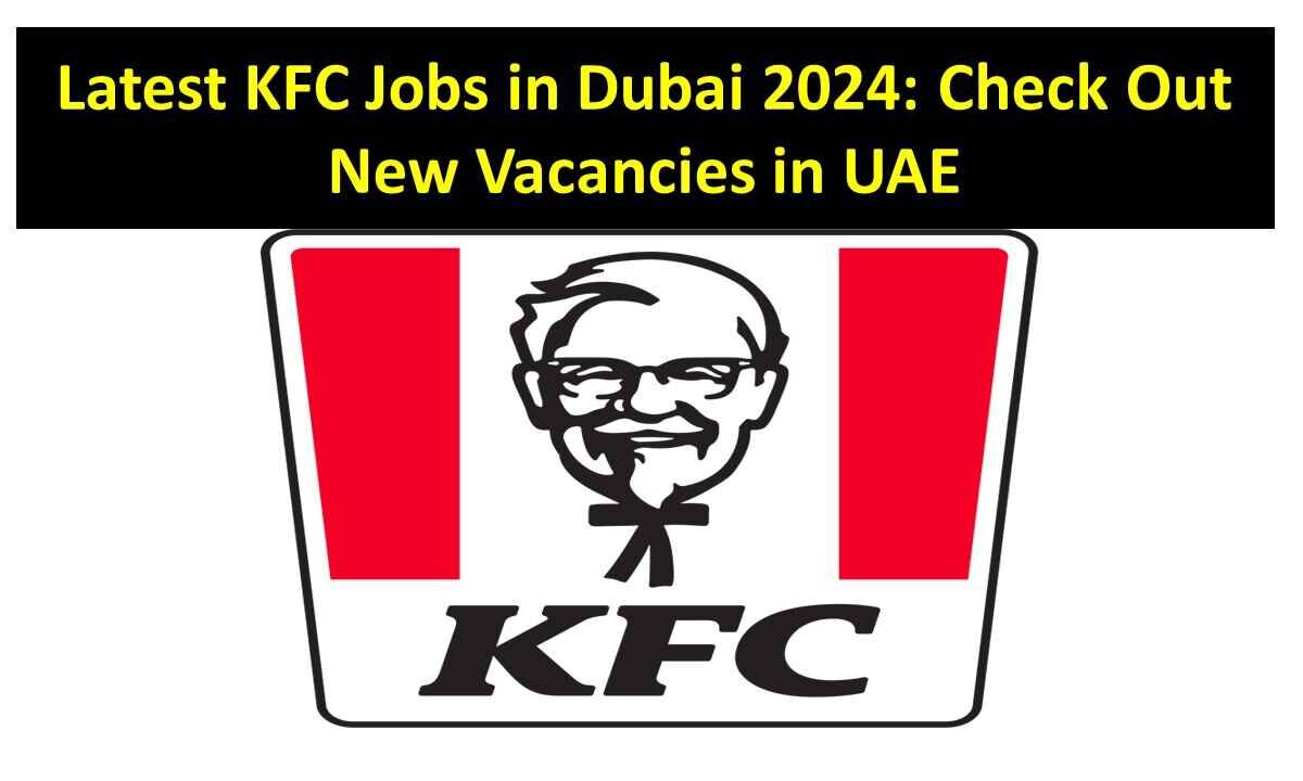 Latest KFC Jobs in Dubai 2024