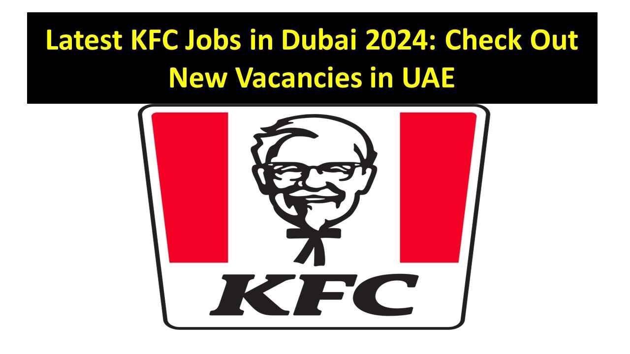 Latest KFC Jobs in Dubai 2024