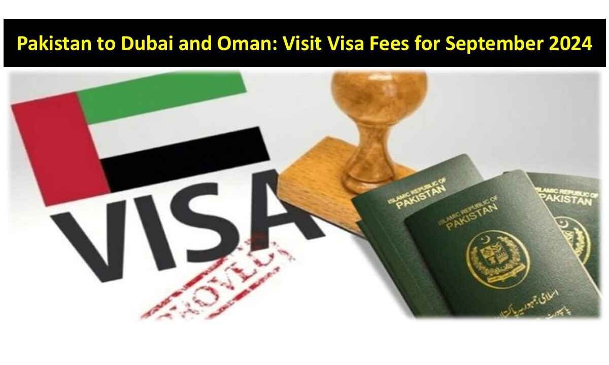 Dubai and Oman Visit Visa Costs from Pakistan - September 2024 Update