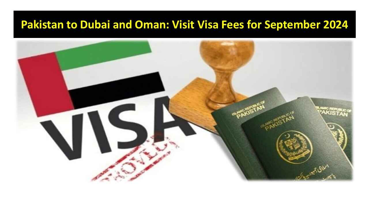 Dubai and Oman Visit Visa Costs from Pakistan - September 2024 Update