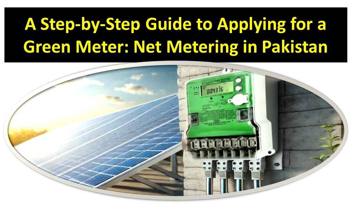 A Step-by-Step Guide to Applying for a Green Meter: Net Metering in Pakistan