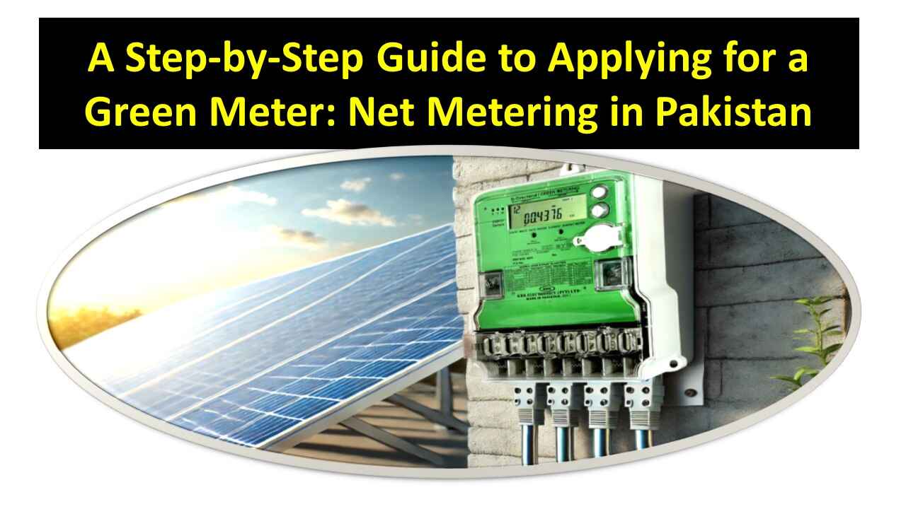 A Step-by-Step Guide to Applying for a Green Meter: Net Metering in Pakistan