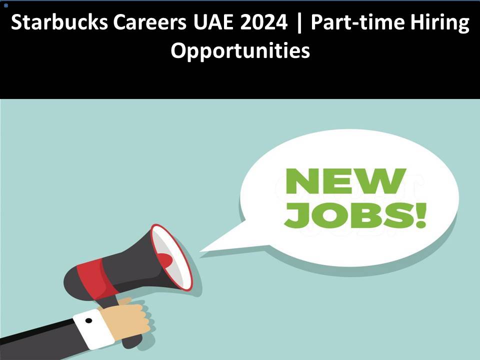 Starbucks Careers UAE 2024 | Part-time Hiring Opportunities