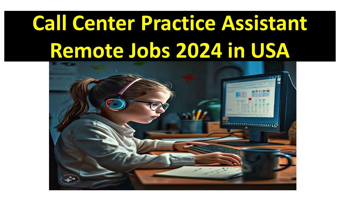 Call Center Practice Assistant Remote Jobs 2024 in USA