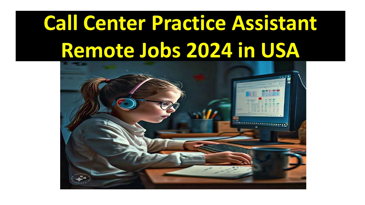 Call Center Practice Assistant Remote Jobs 2024 in USA