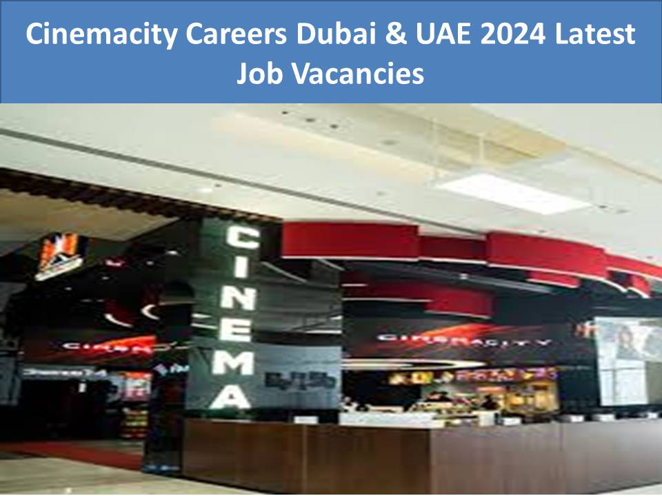 Cinemacity Careers Dubai & UAE 2024 Latest Job Vacancies