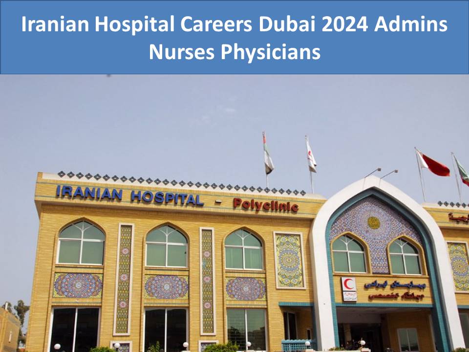 Iranian Hospital Careers Dubai 2024 Admins Nurses Physicians