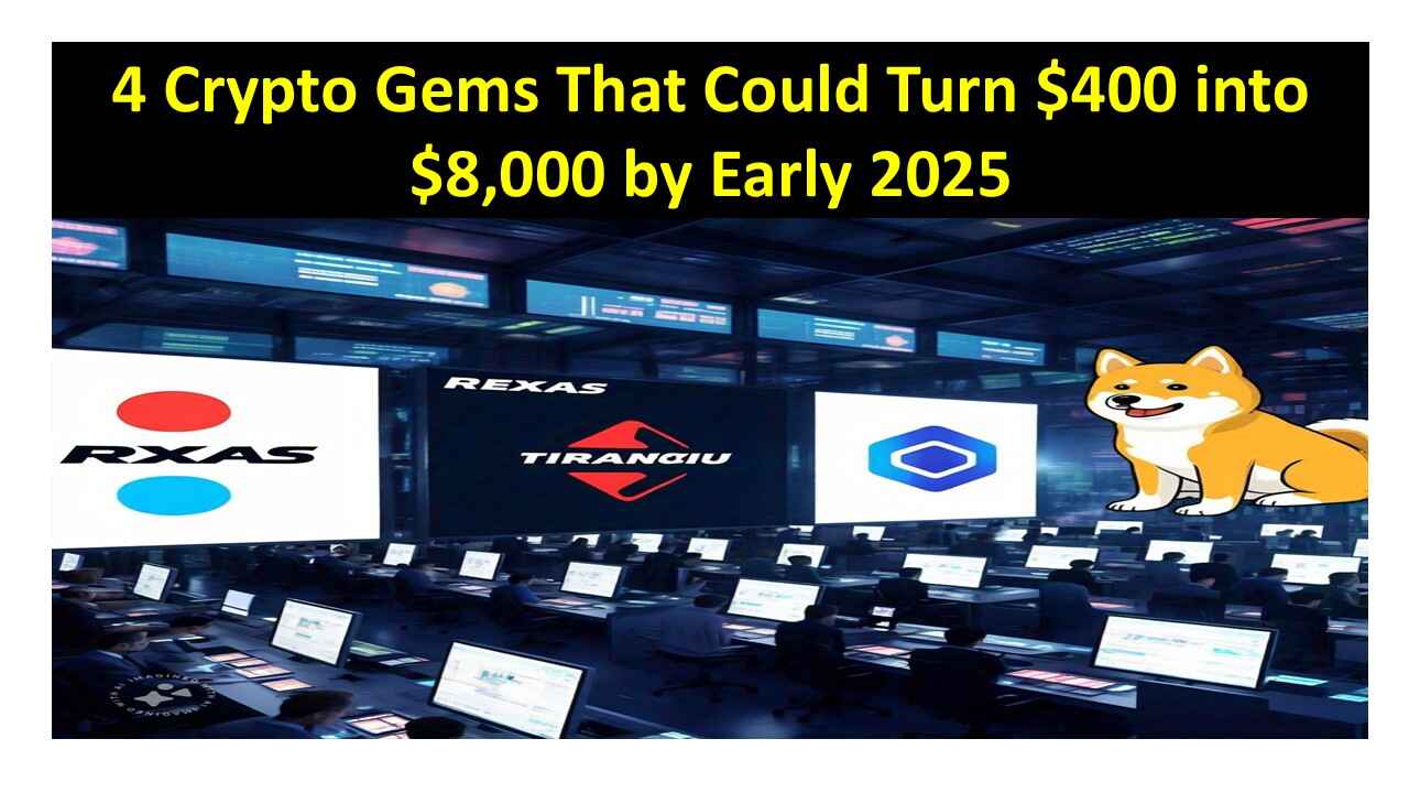 4 Crypto Gems That Could Turn $400 into $8,000 by Early 2025