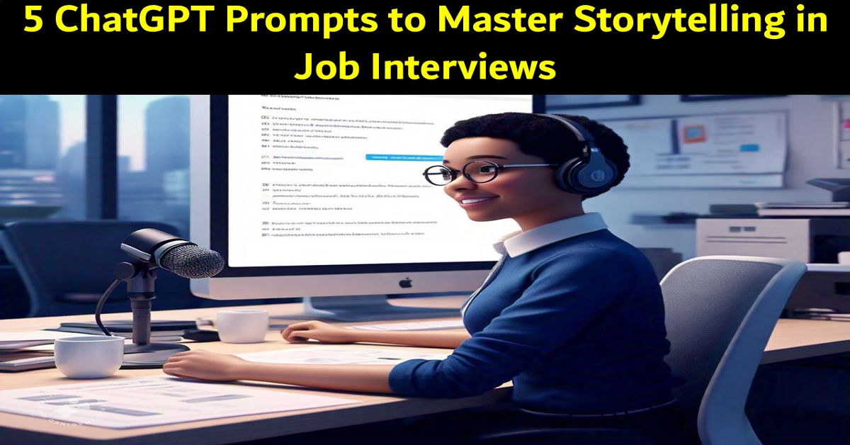 5 ChatGPT Prompts to Master Storytelling in Job Interviews