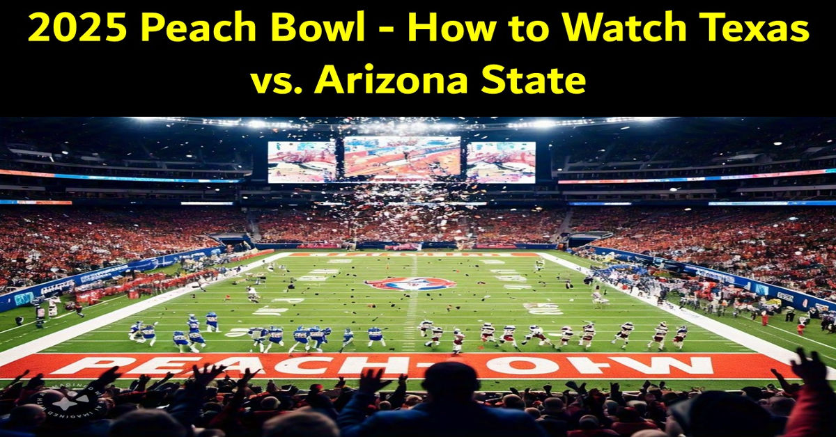 2025 Peach Bowl - How to Watch Texas vs. Arizona State