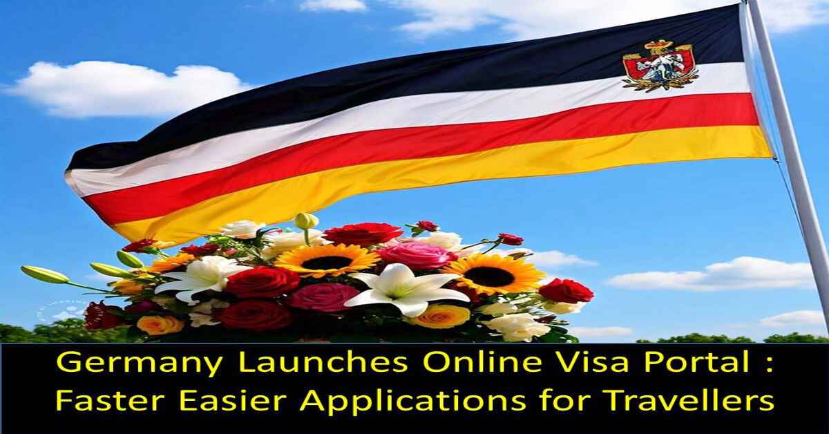 Germany Launches Online Visa Portal : Faster Easier Applications for Travellers