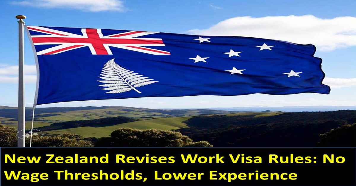 New Zealand Revises Work Visa Rules : No Wage Thresholds Lower Experience