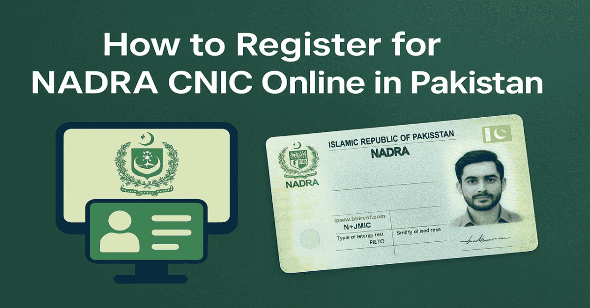 How to Register for NADRA CNIC Online in Pakistan