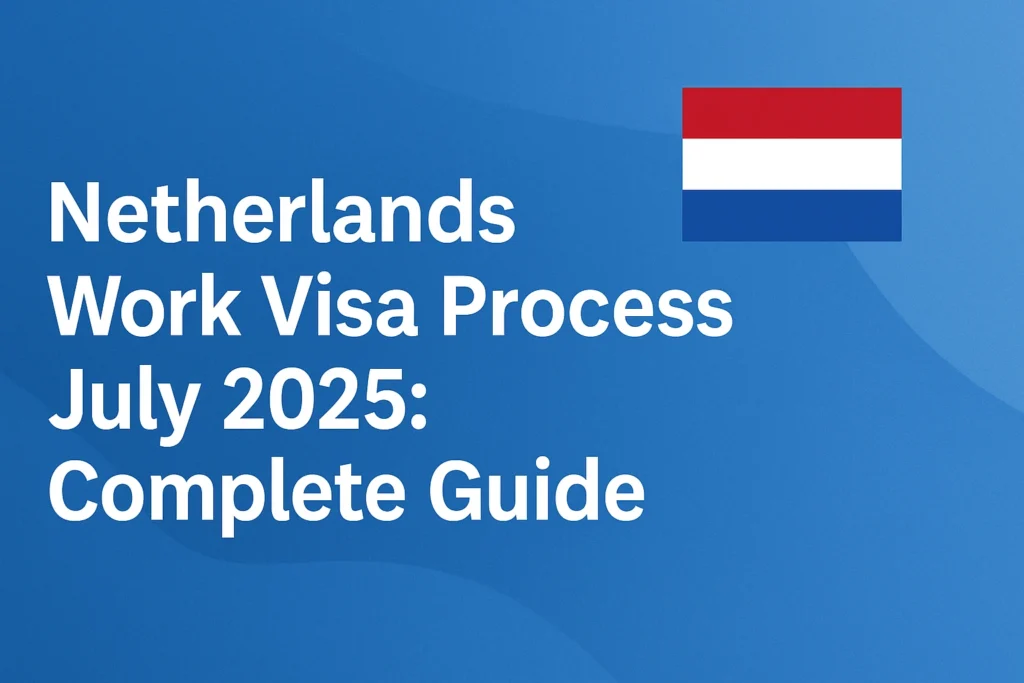 Netherlands Work Visa Process July 2025