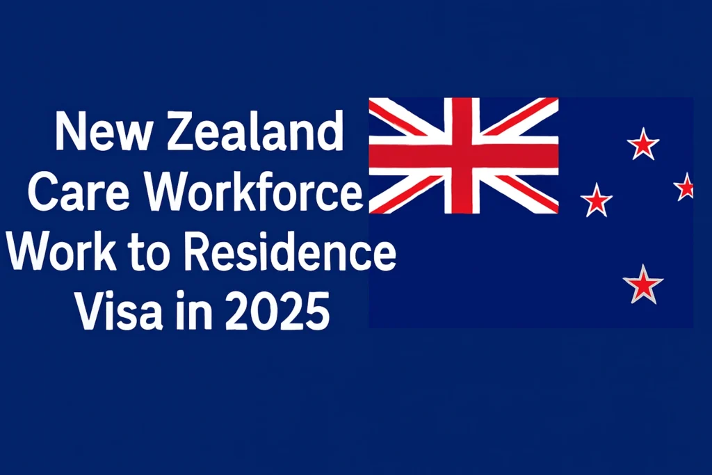 New Zealand Care Workforce Work to Residence Visa in 2025