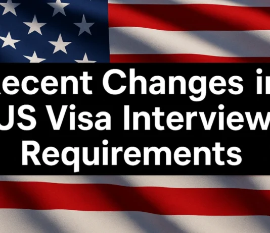 Recent Changes in US Visa Interview Requirements